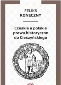 Czeskie a polskie prawa historyczne do Cieszyńskiego