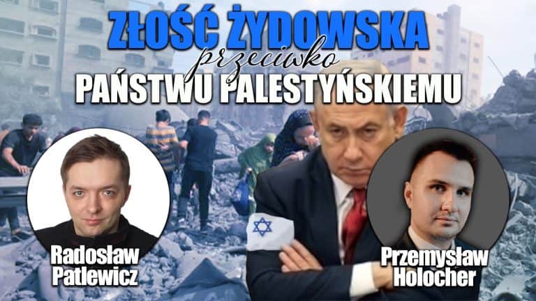 Złość żydowska przeciwko idei niepodległej Palestyny. P. Holocher i R. Patlewicz NA ŻYWO