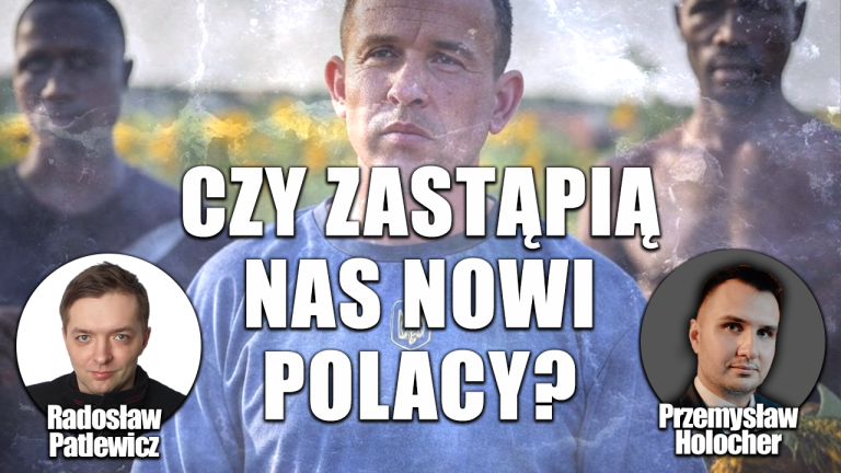 Tuskoidy szykują nam podmianę etniczną. P. Holocher, M. Murgrabia i R. Patlewicz NA ŻYWO