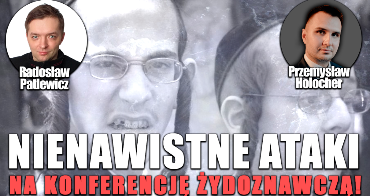 Wściekłe ataki na konferencję żydoznawczą! P. Holocher i R. Patlewicz NA ŻYWO