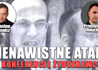 Wściekłe ataki na konferencję żydoznawczą! P. Holocher i R. Patlewicz NA ŻYWO