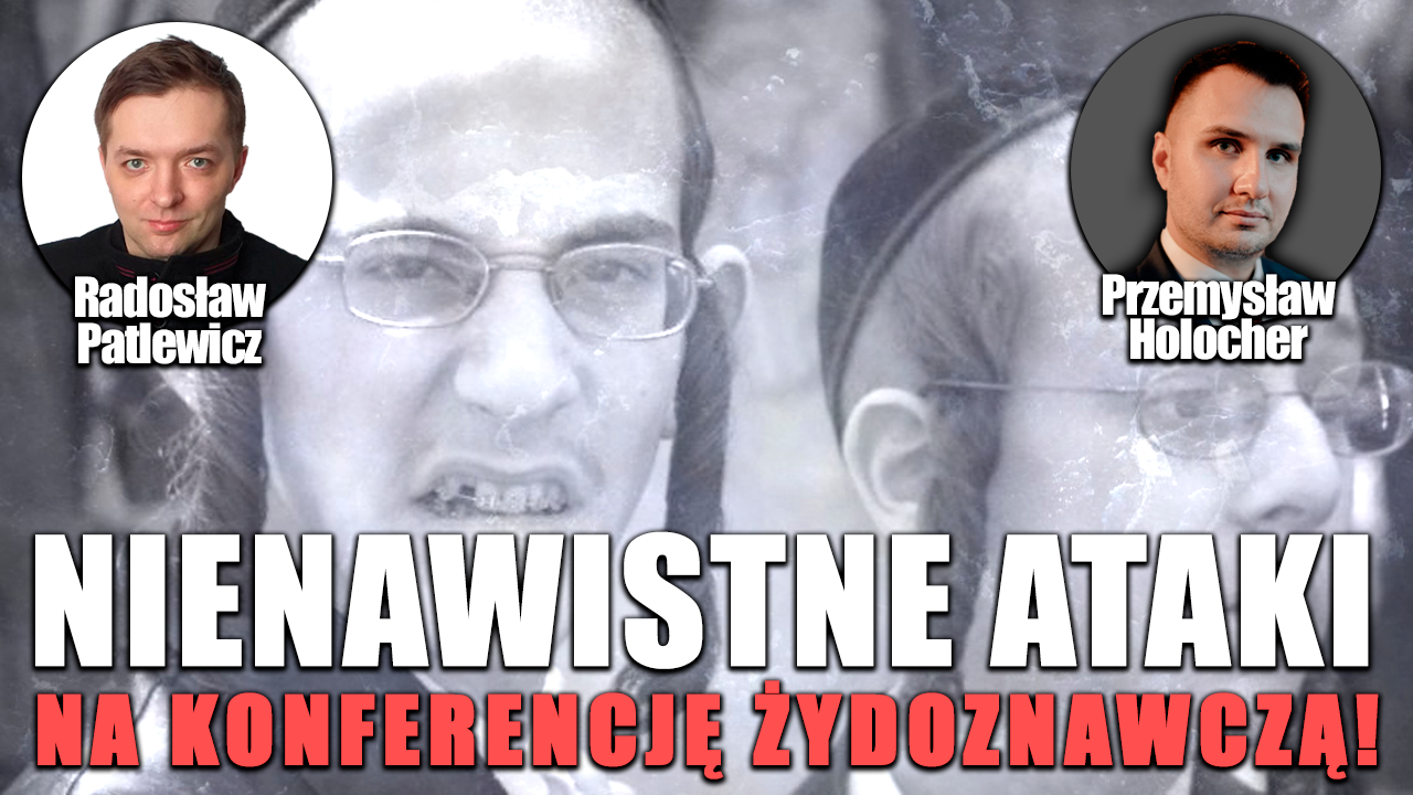 Wściekłe ataki na konferencję żydoznawczą! P. Holocher i R. Patlewicz NA ŻYWO