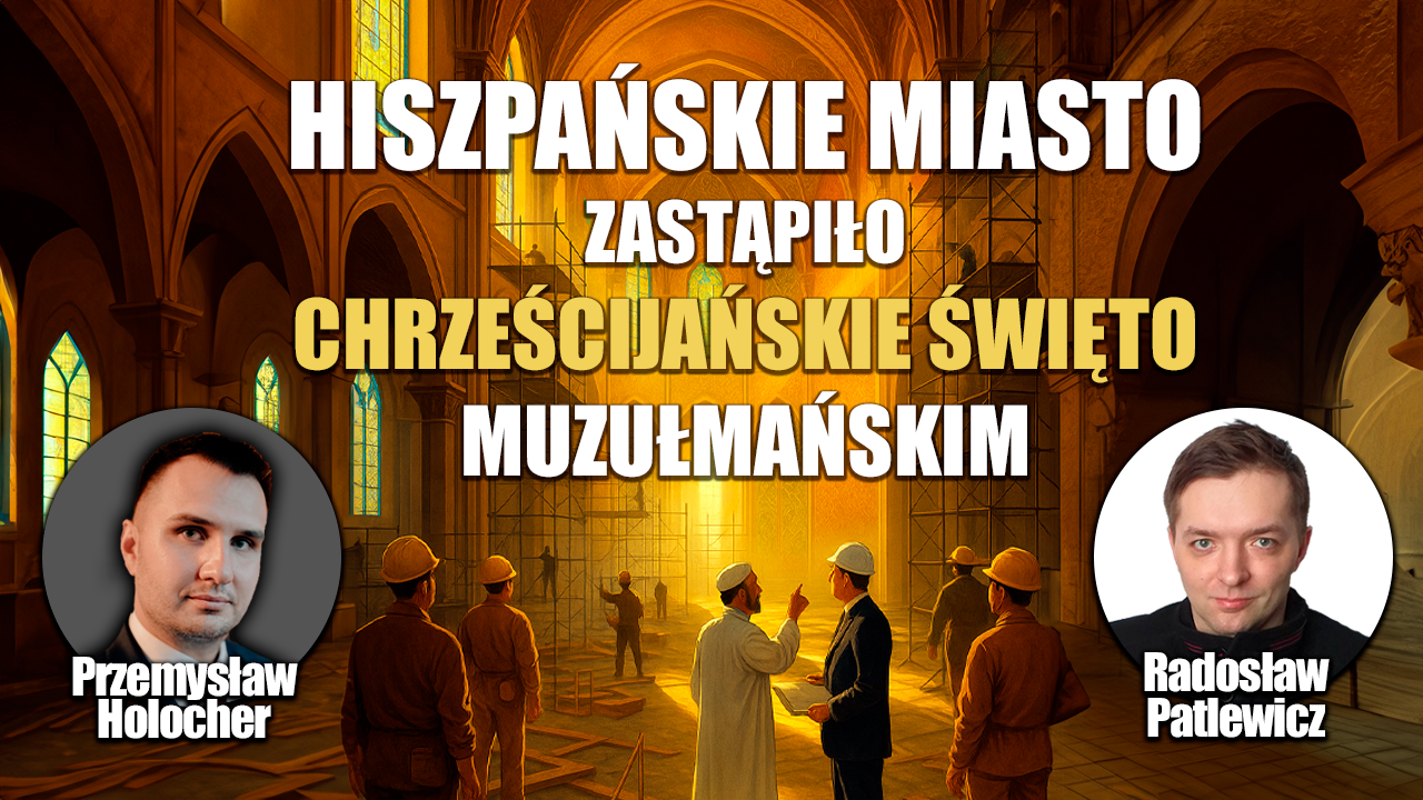 W Hiszpanii Islam wypiera święta państwowe i katolickie. P. Holocher i R. Patlewicz NA ŻYWO