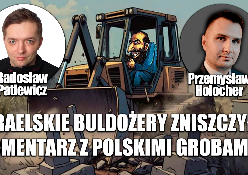 Żydzi zniszczyli polskie groby z II Wojny Światowej. P. Holocher i R. Patlewicz NA ŻYWO