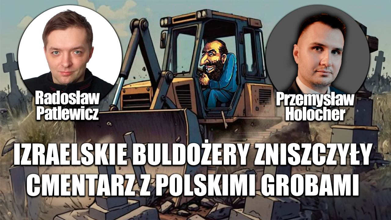 Żydzi zniszczyli polskie groby z II Wojny Światowej. P. Holocher i R. Patlewicz NA ŻYWO
