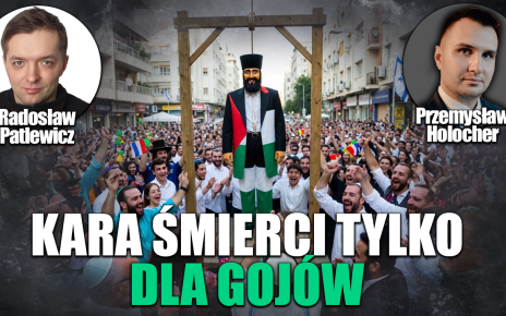 Izrael wprowadził karę śmierci tylko dla gojów. P. Holocher i R. Patlewicz NA ŻYWO