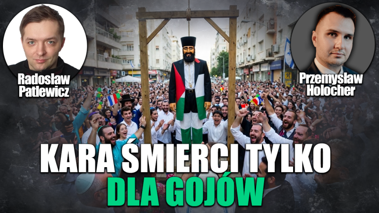 Izrael wprowadził karę śmierci tylko dla gojów. P. Holocher i R. Patlewicz NA ŻYWO